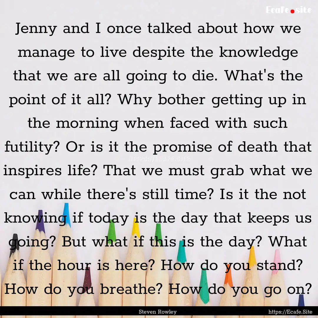 Jenny and I once talked about how we manage.... : Quote by Steven Rowley