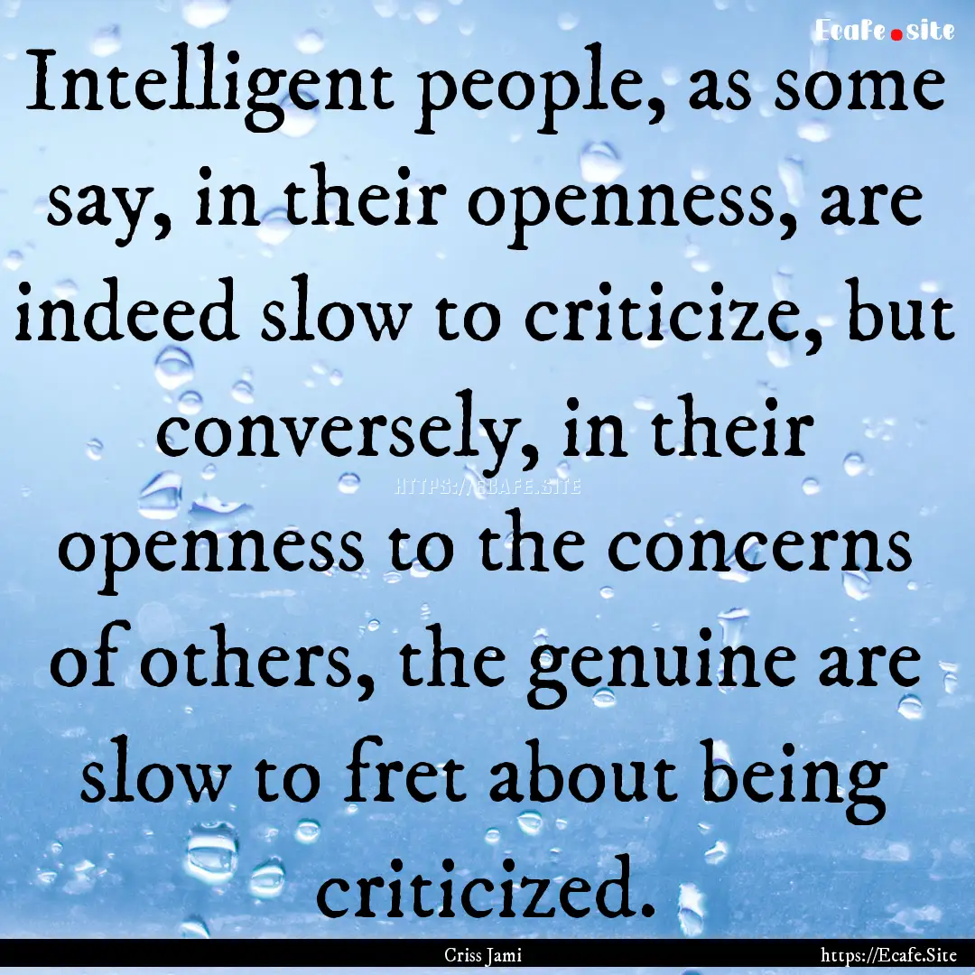 Intelligent people, as some say, in their.... : Quote by Criss Jami