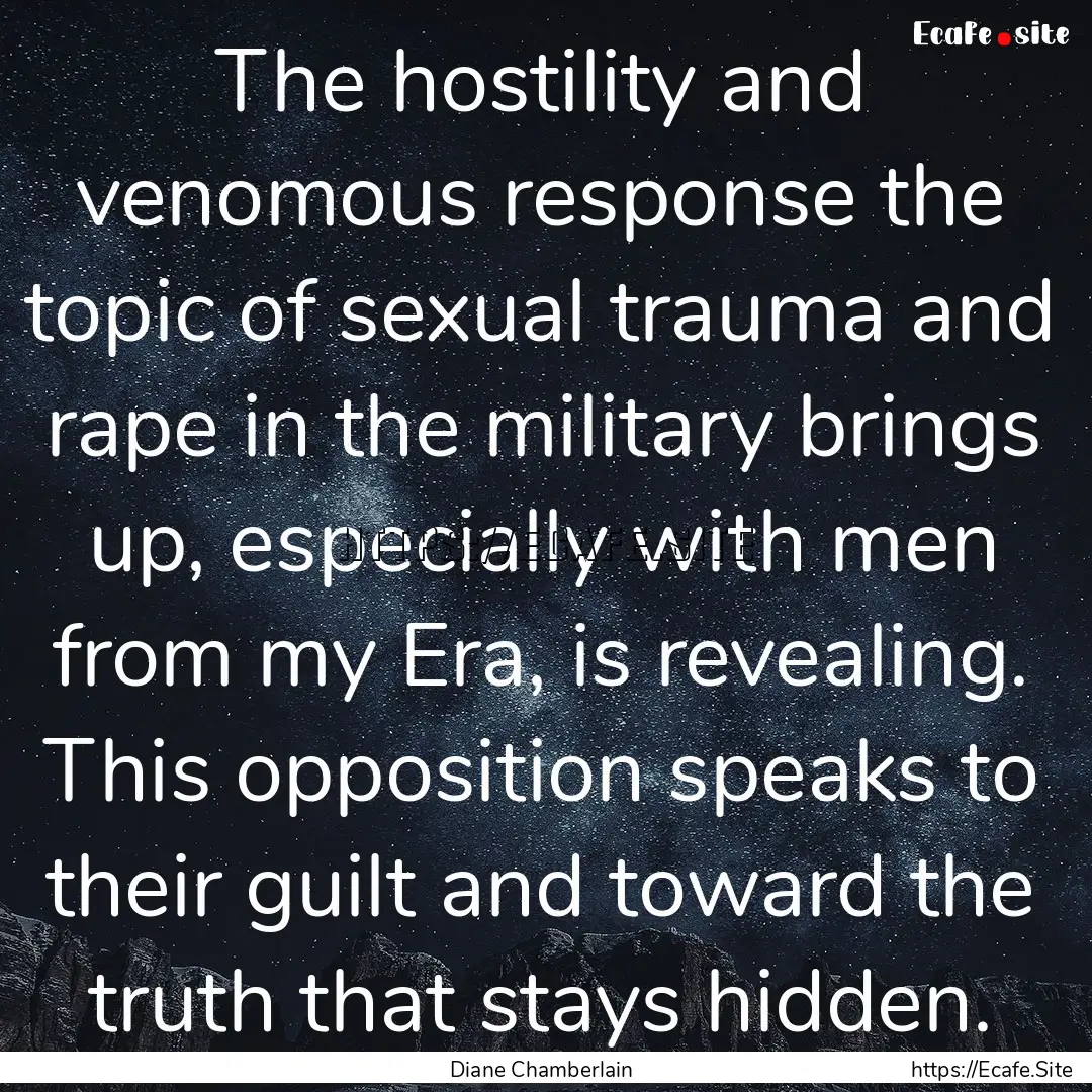 The hostility and venomous response the topic.... : Quote by Diane Chamberlain