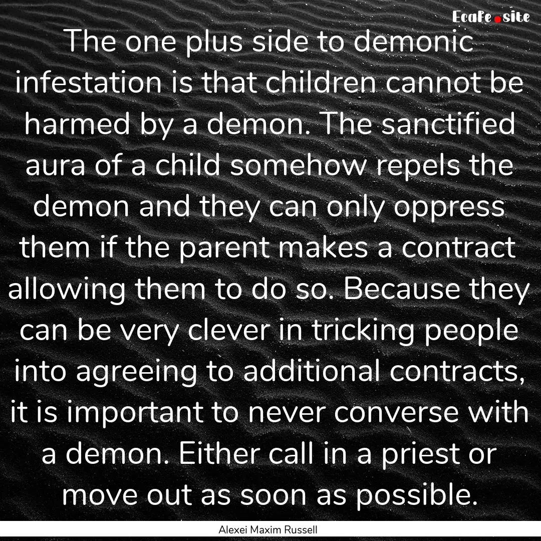 The one plus side to demonic infestation.... : Quote by Alexei Maxim Russell