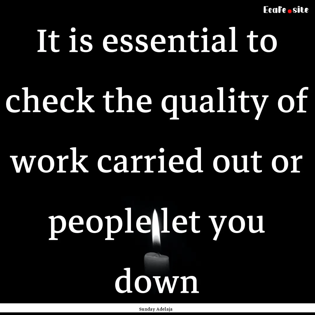 It is essential to check the quality of work.... : Quote by Sunday Adelaja