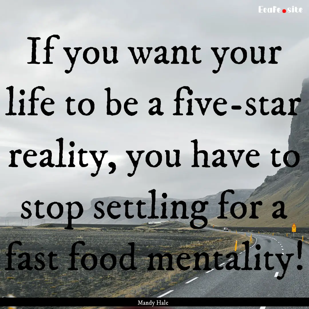 If you want your life to be a five-star reality,.... : Quote by Mandy Hale