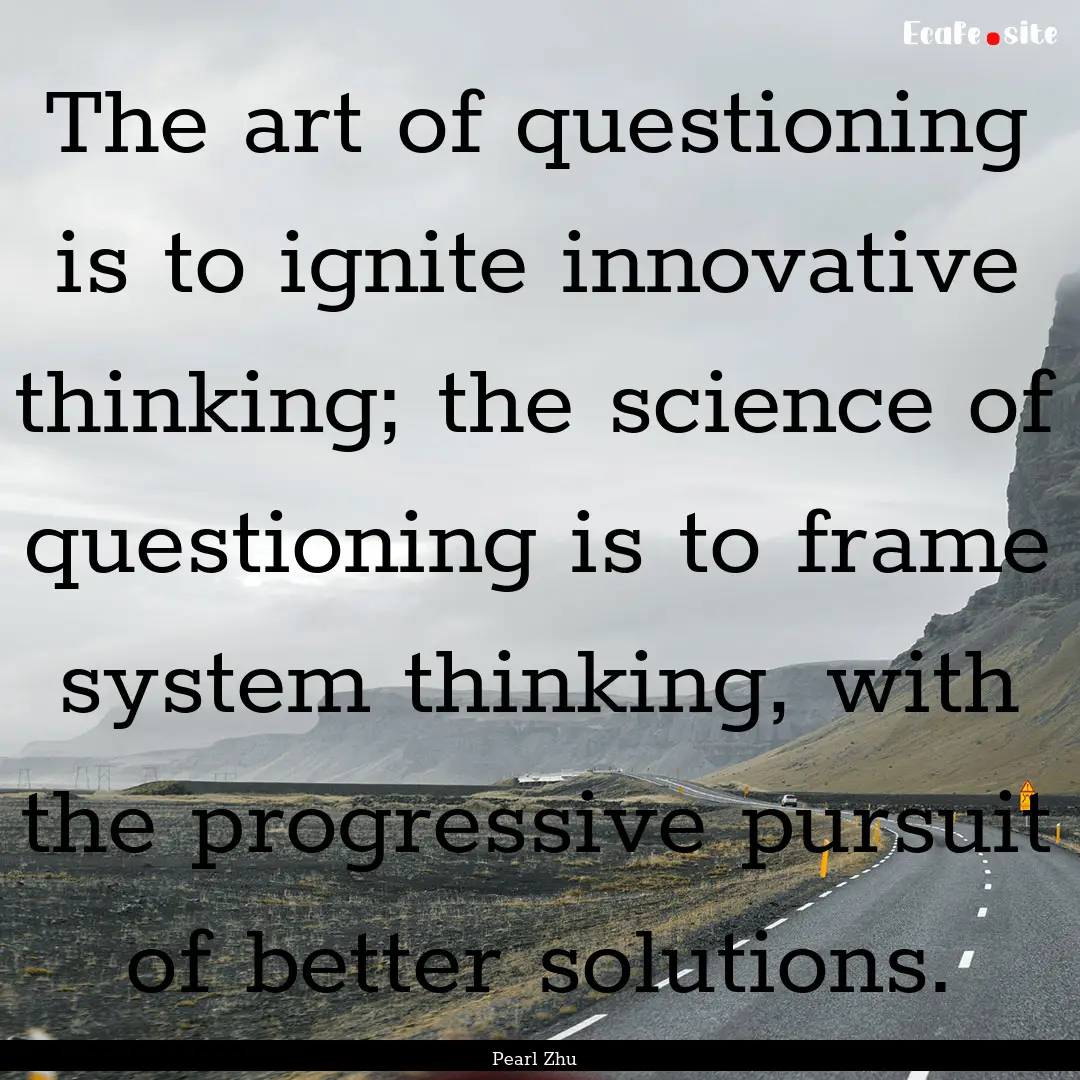 The art of questioning is to ignite innovative.... : Quote by Pearl Zhu