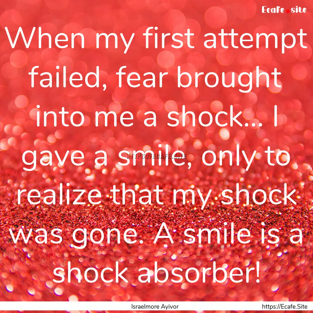 When my first attempt failed, fear brought.... : Quote by Israelmore Ayivor