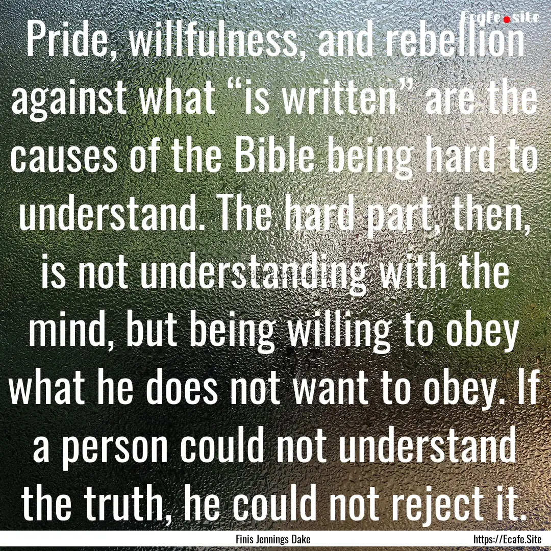 Pride, willfulness, and rebellion against.... : Quote by Finis Jennings Dake