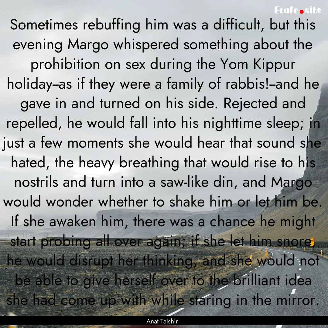 Sometimes rebuffing him was a difficult,.... : Quote by Anat Talshir