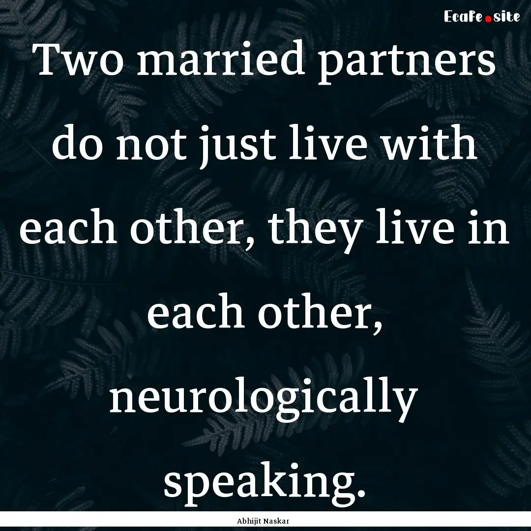 Two married partners do not just live with.... : Quote by Abhijit Naskar