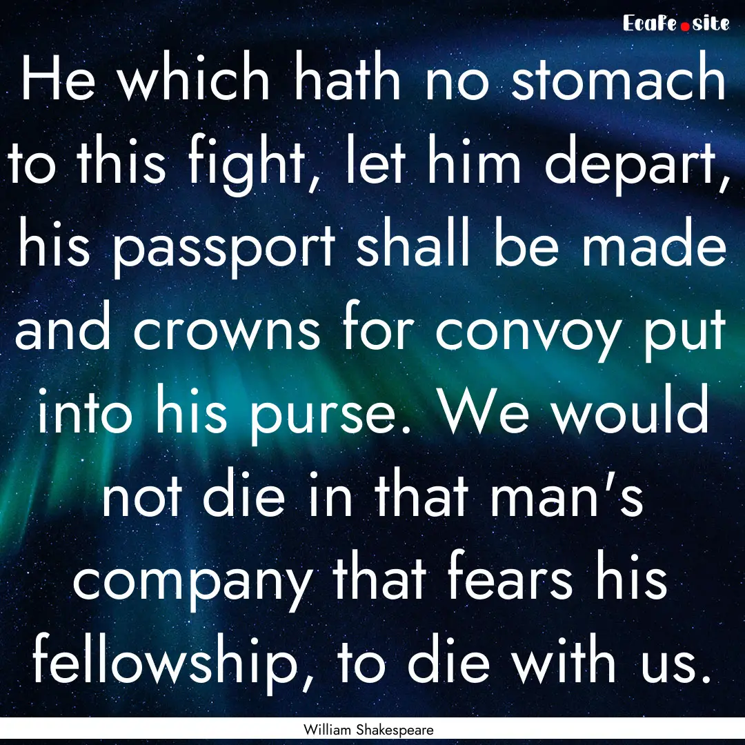 He which hath no stomach to this fight, let.... : Quote by William Shakespeare