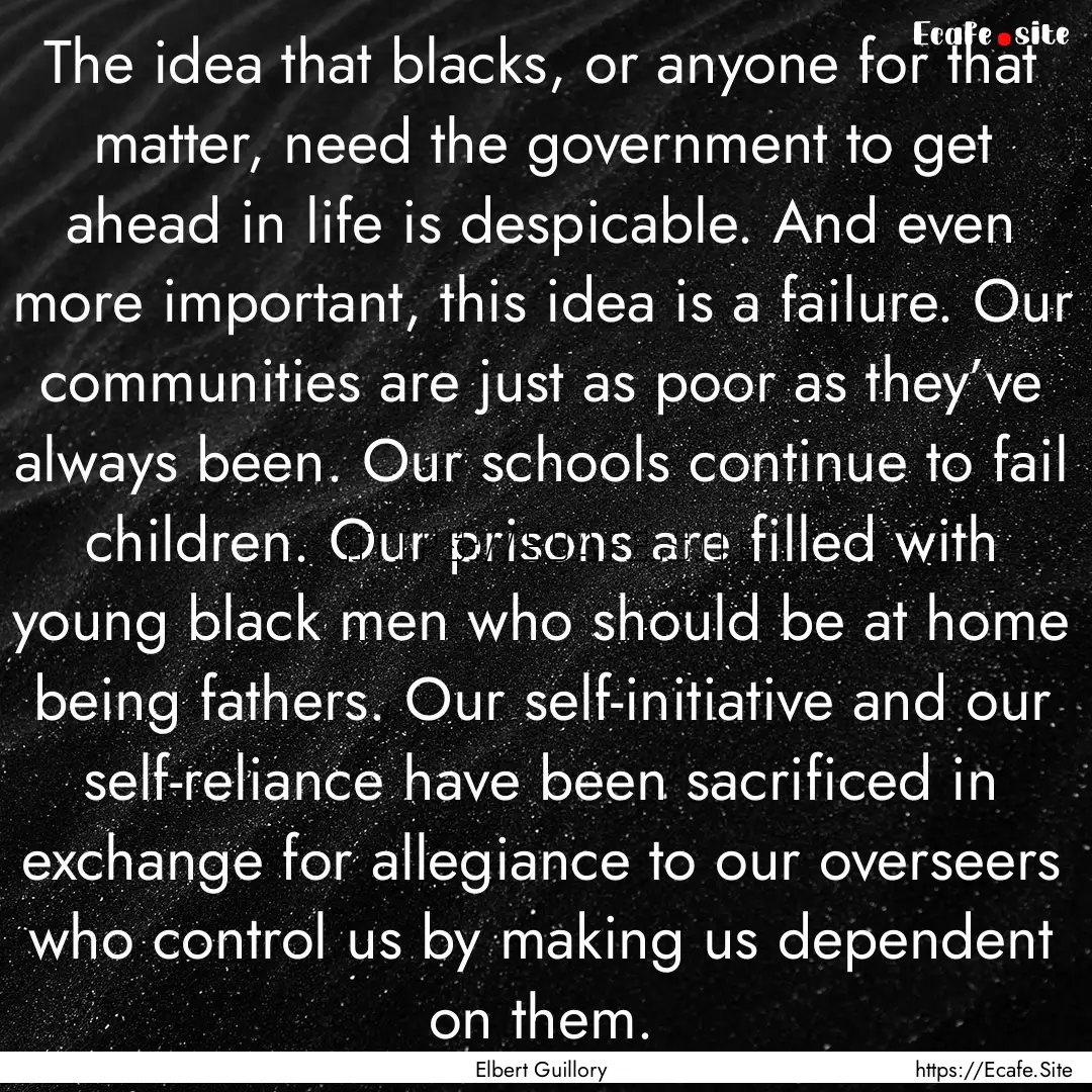 The idea that blacks, or anyone for that.... : Quote by Elbert Guillory