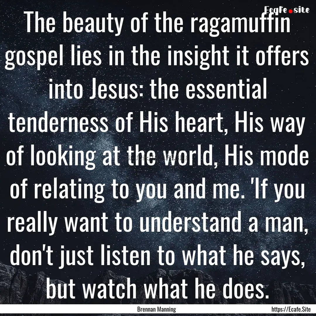 The beauty of the ragamuffin gospel lies.... : Quote by Brennan Manning