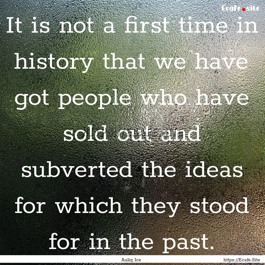 It is not a first time in history that we.... : Quote by Auliq Ice