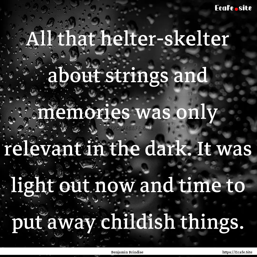 All that helter-skelter about strings and.... : Quote by Benjamin Brindise