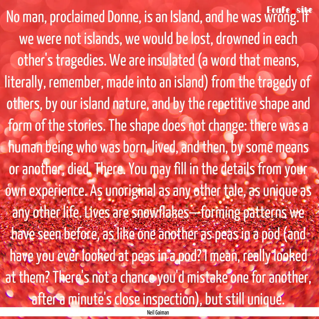 No man, proclaimed Donne, is an Island, and.... : Quote by Neil Gaiman