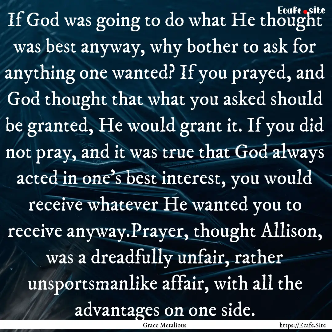 If God was going to do what He thought was.... : Quote by Grace Metalious