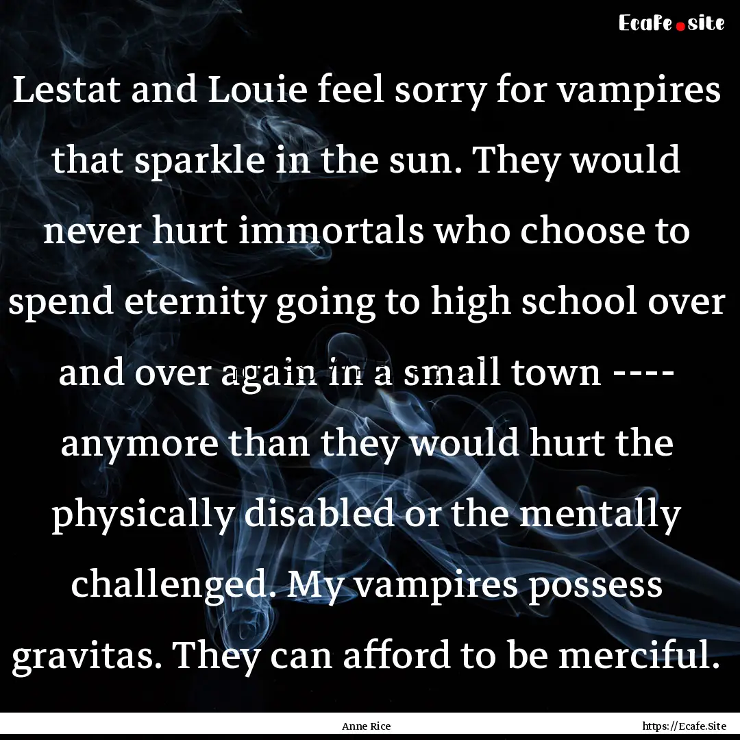 Lestat and Louie feel sorry for vampires.... : Quote by Anne Rice