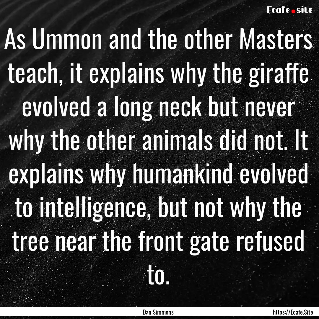 As Ummon and the other Masters teach, it.... : Quote by Dan Simmons