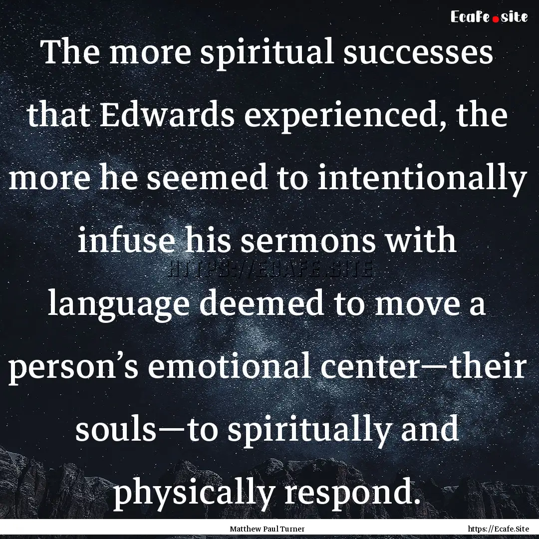 The more spiritual successes that Edwards.... : Quote by Matthew Paul Turner