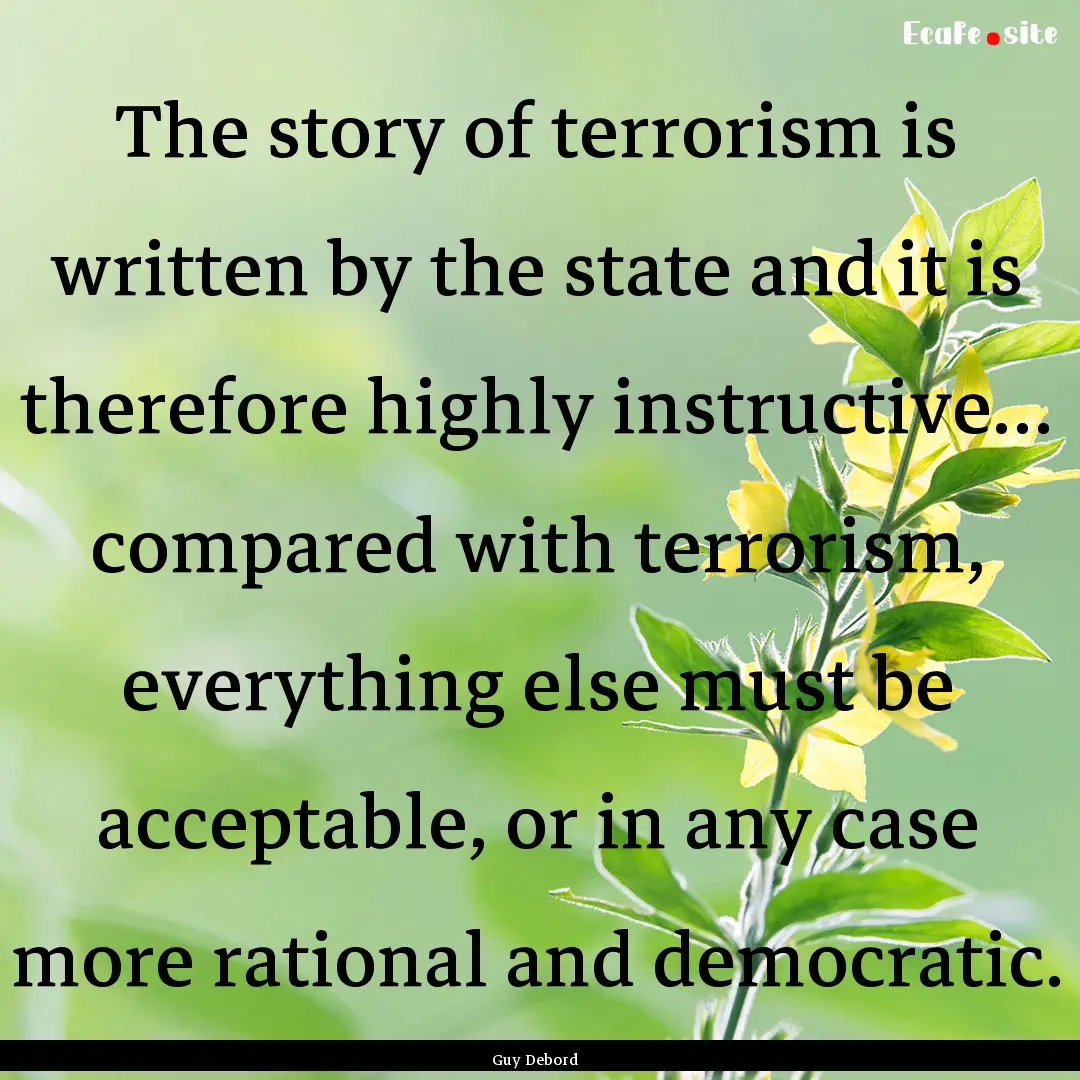 The story of terrorism is written by the.... : Quote by Guy Debord