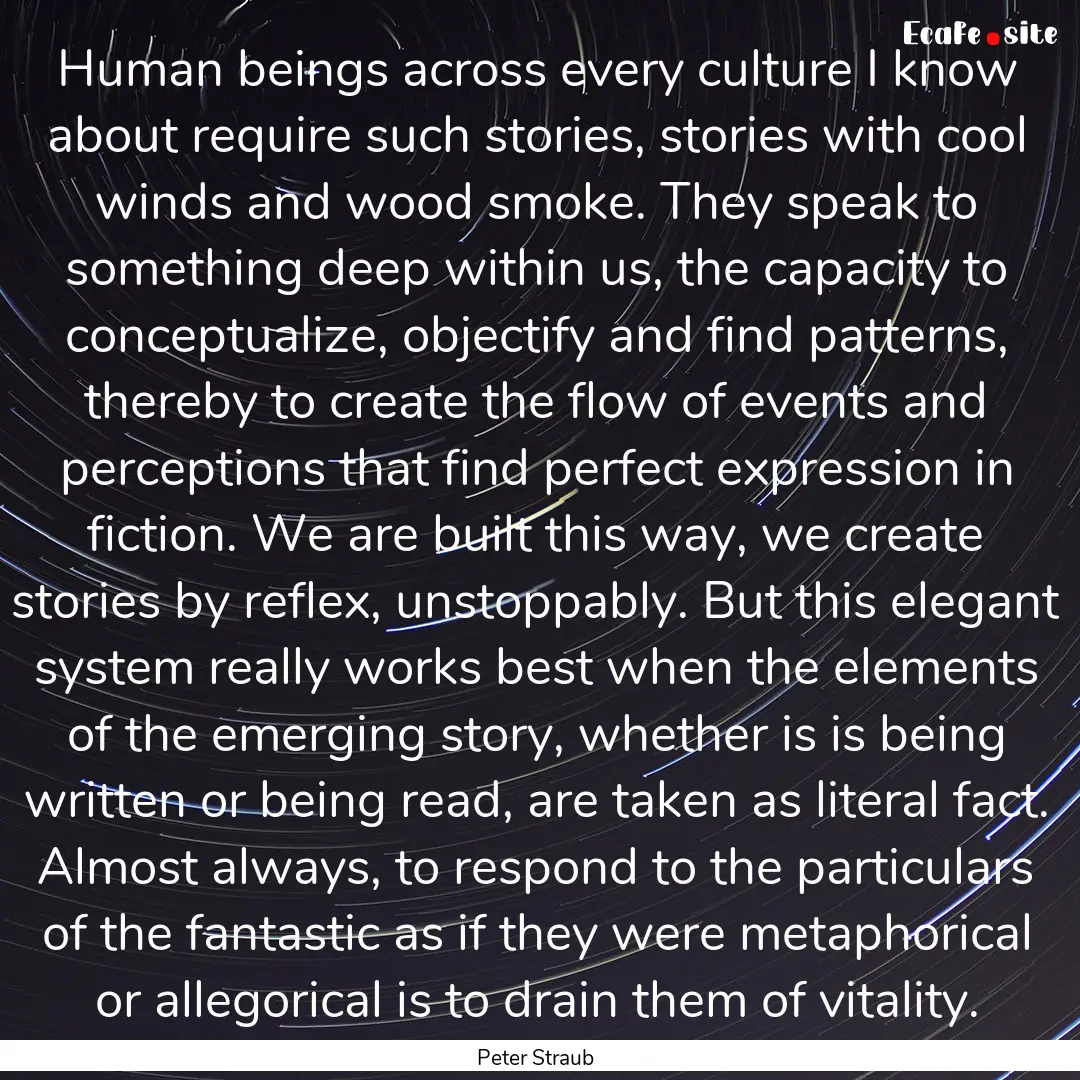 Human beings across every culture I know.... : Quote by Peter Straub