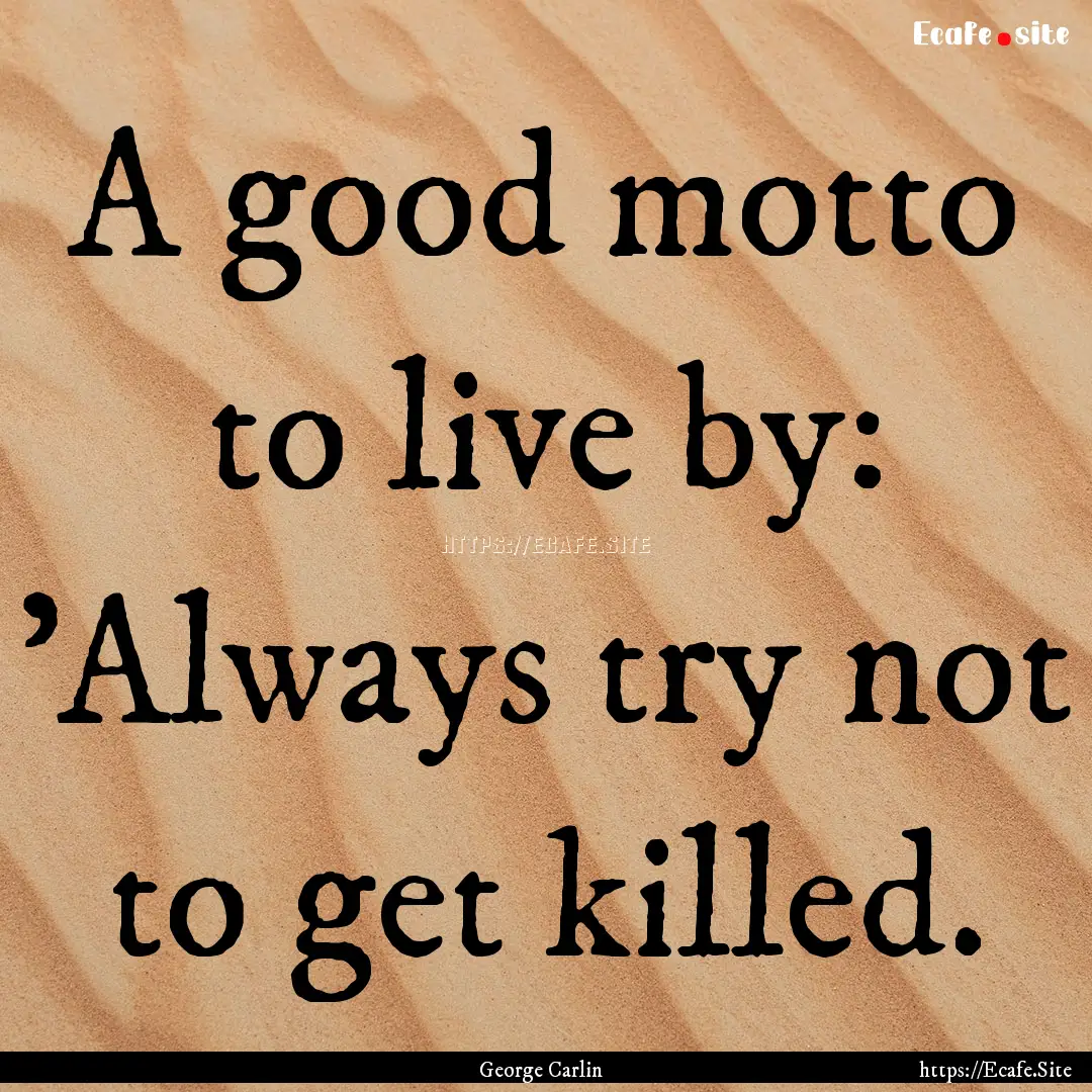 A good motto to live by: 'Always try not.... : Quote by George Carlin