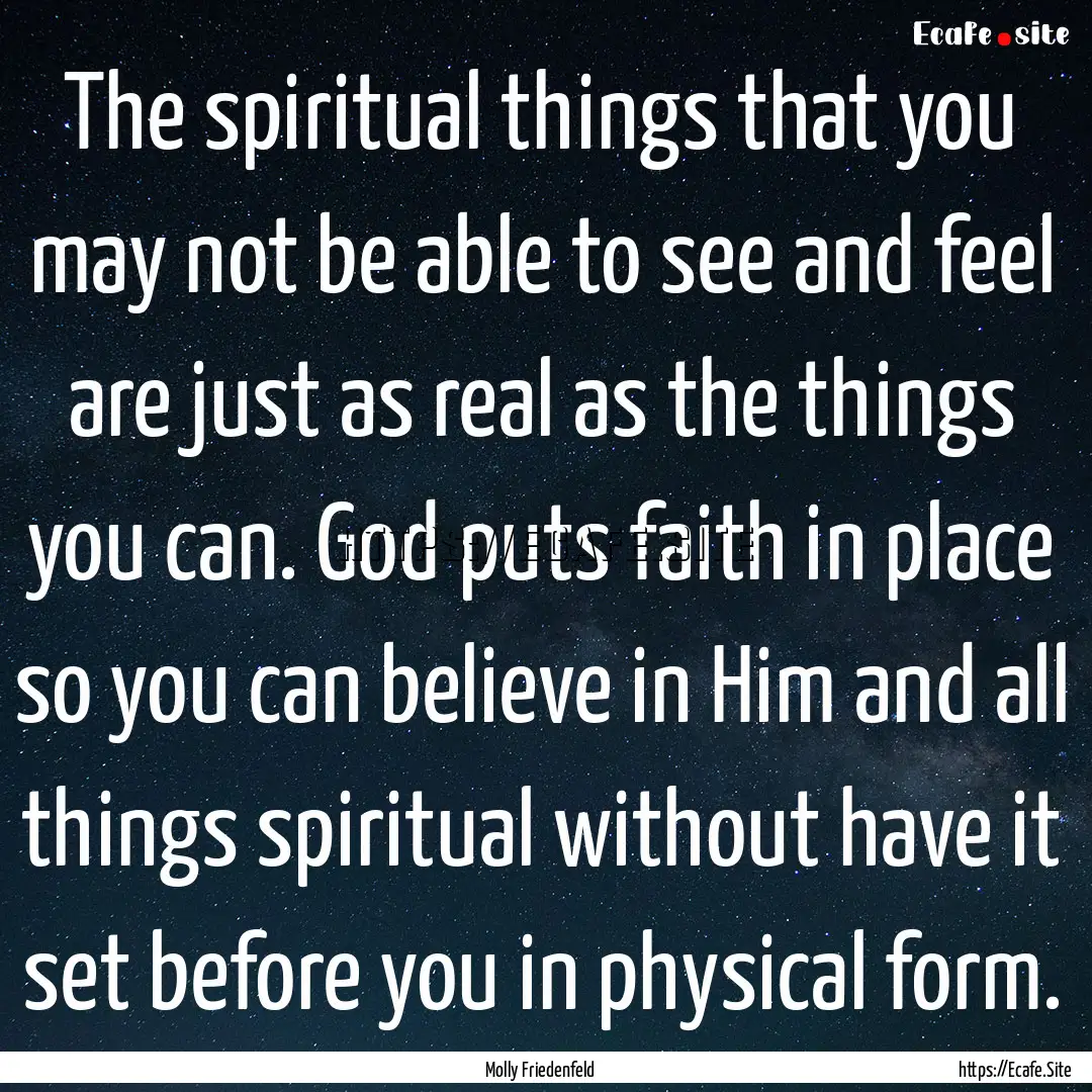 The spiritual things that you may not be.... : Quote by Molly Friedenfeld