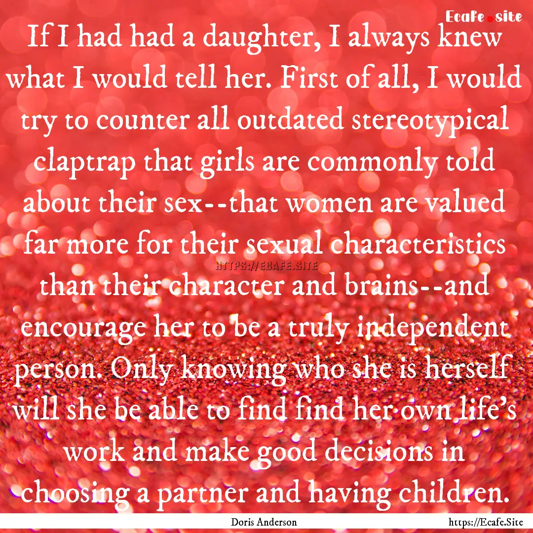 If I had had a daughter, I always knew what.... : Quote by Doris Anderson