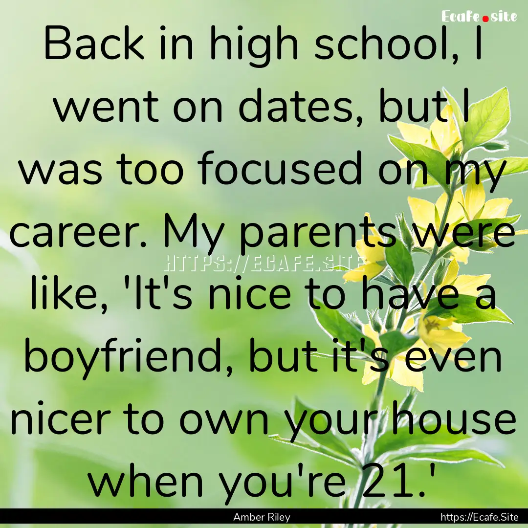 Back in high school, I went on dates, but.... : Quote by Amber Riley