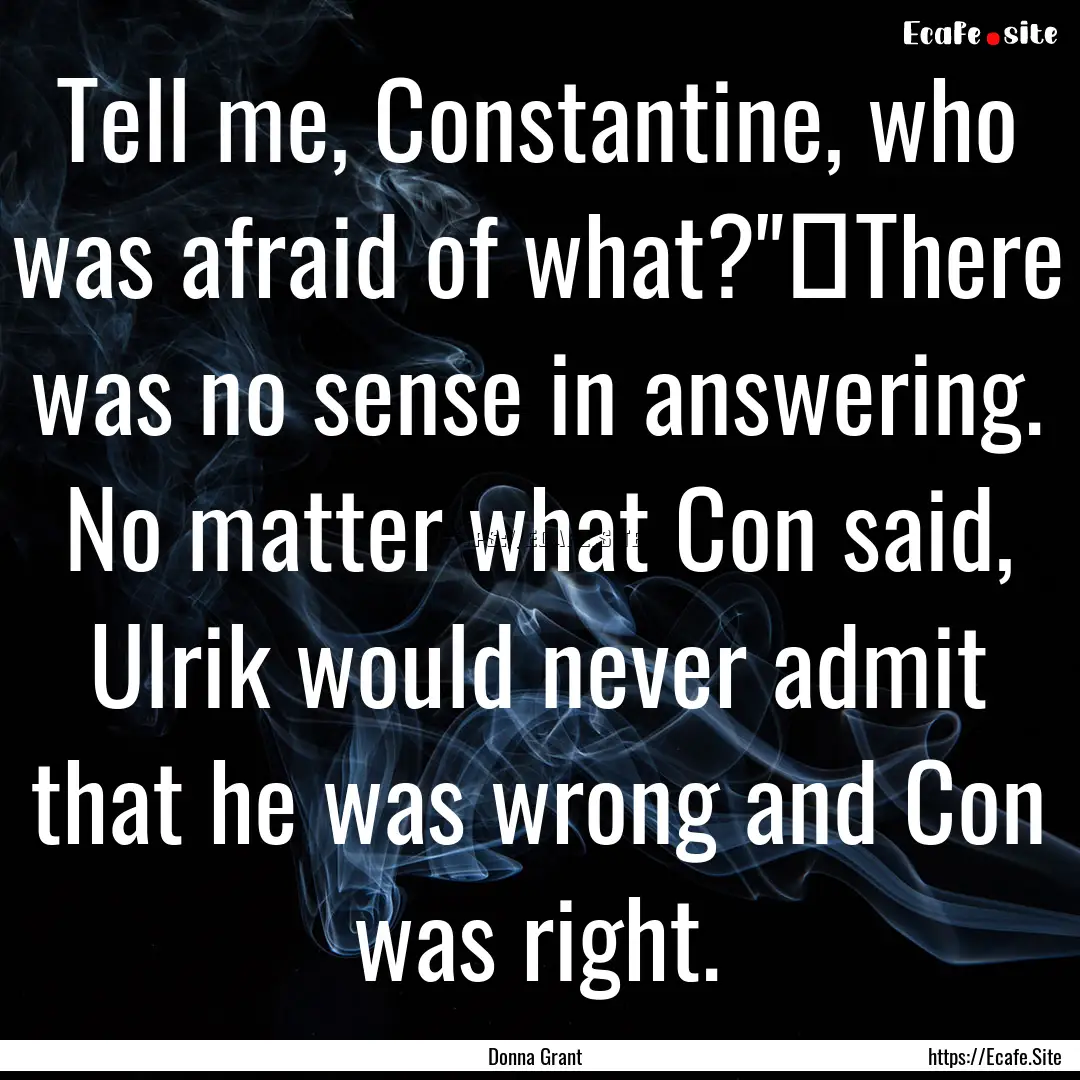 Tell me, Constantine, who was afraid of what?