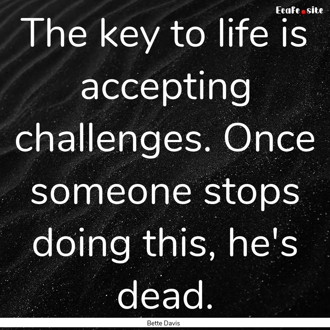 The key to life is accepting challenges..... : Quote by Bette Davis