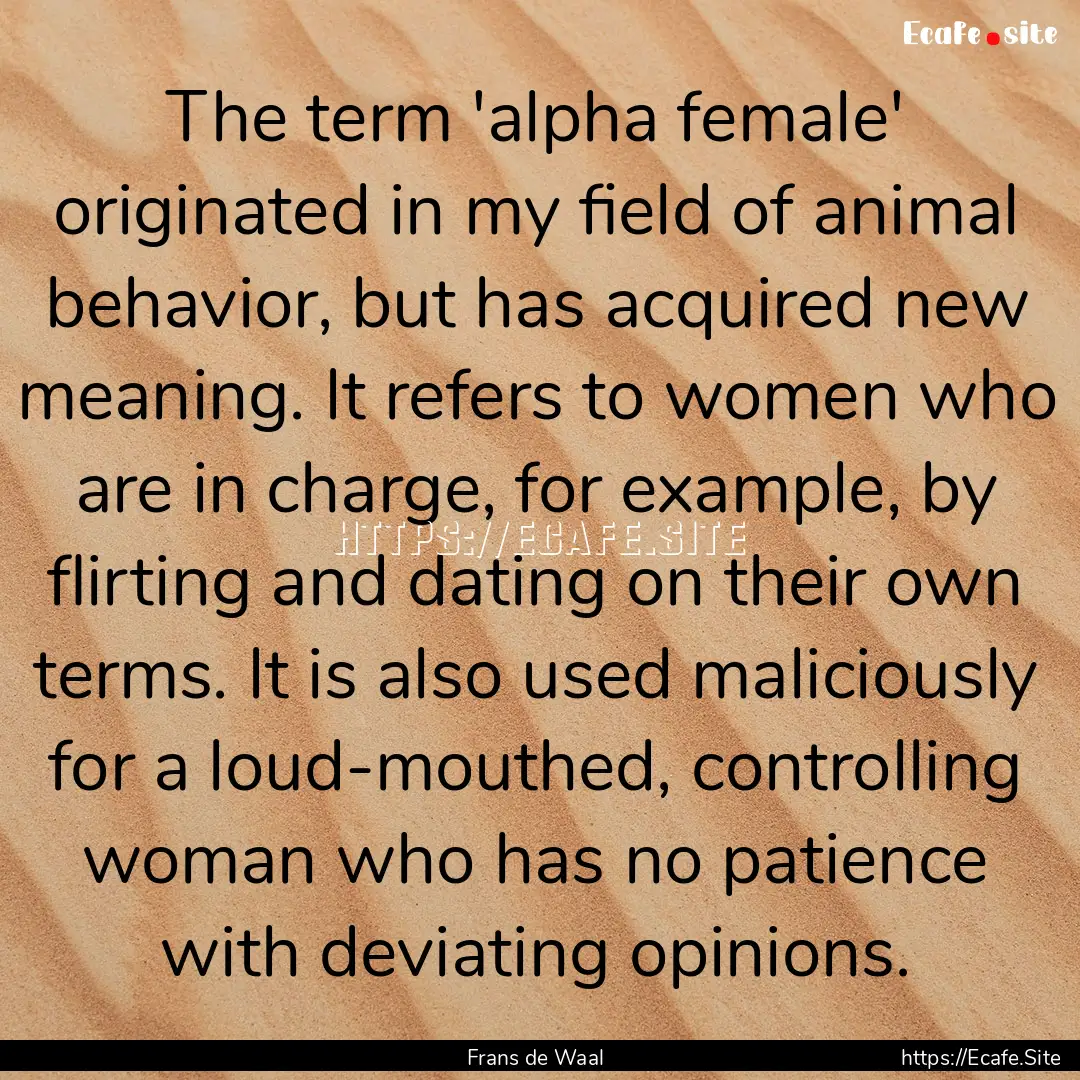 The term 'alpha female' originated in my.... : Quote by Frans de Waal