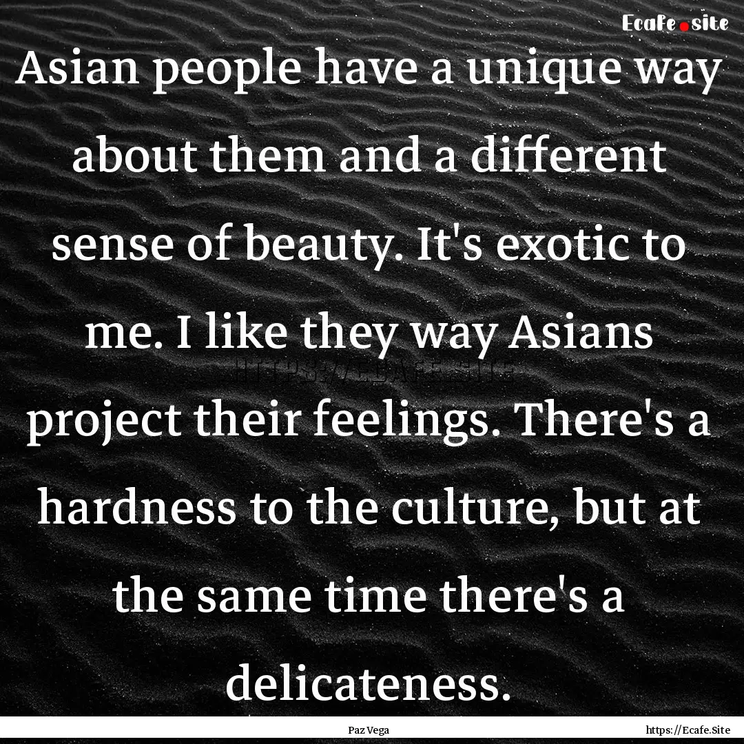 Asian people have a unique way about them.... : Quote by Paz Vega