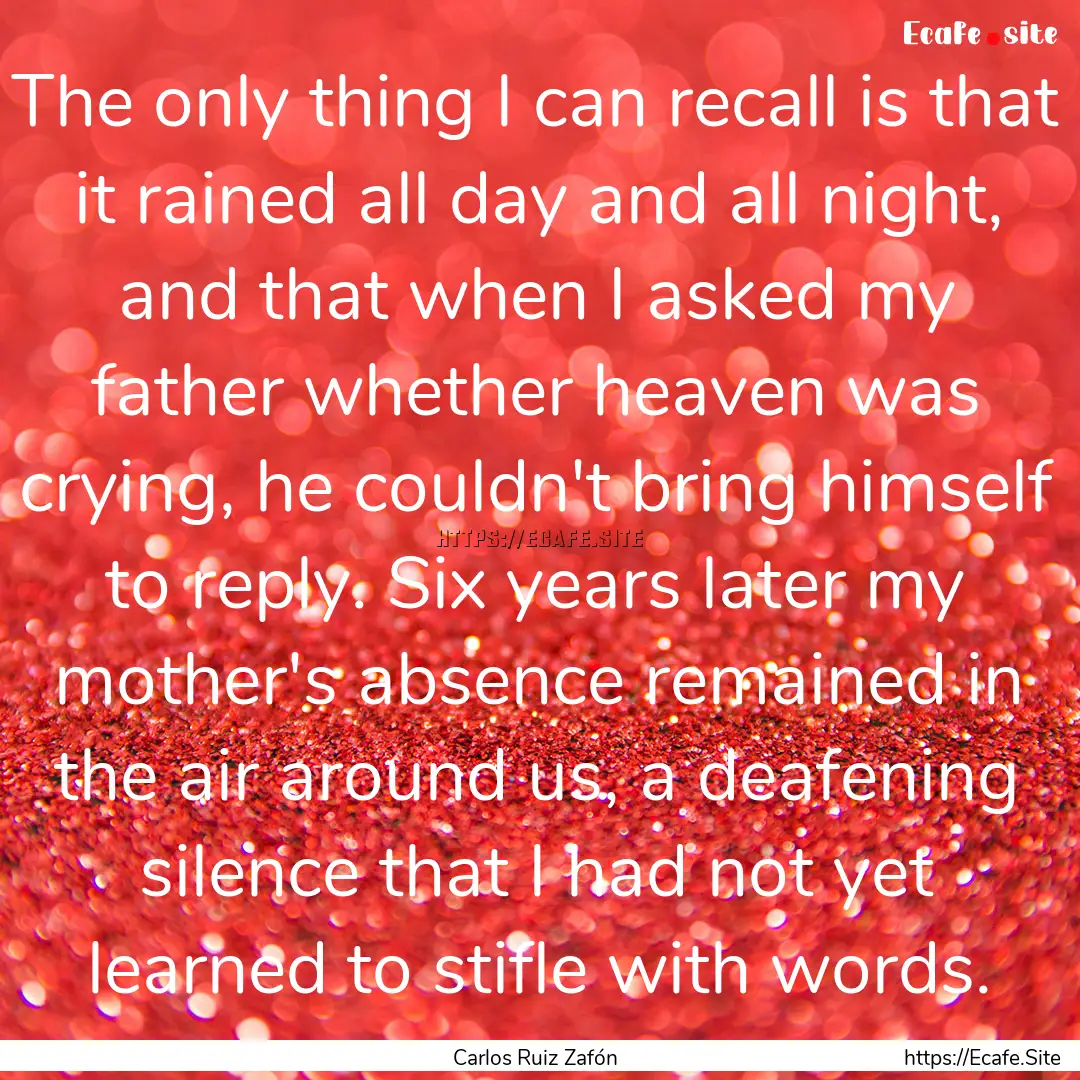 The only thing I can recall is that it rained.... : Quote by Carlos Ruiz Zafón