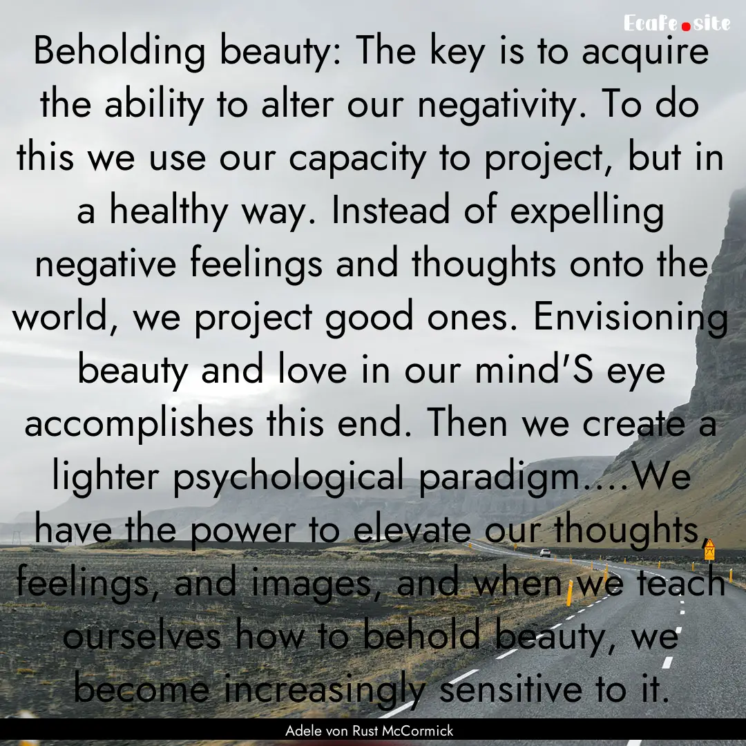 Beholding beauty: The key is to acquire the.... : Quote by Adele von Rust McCormick