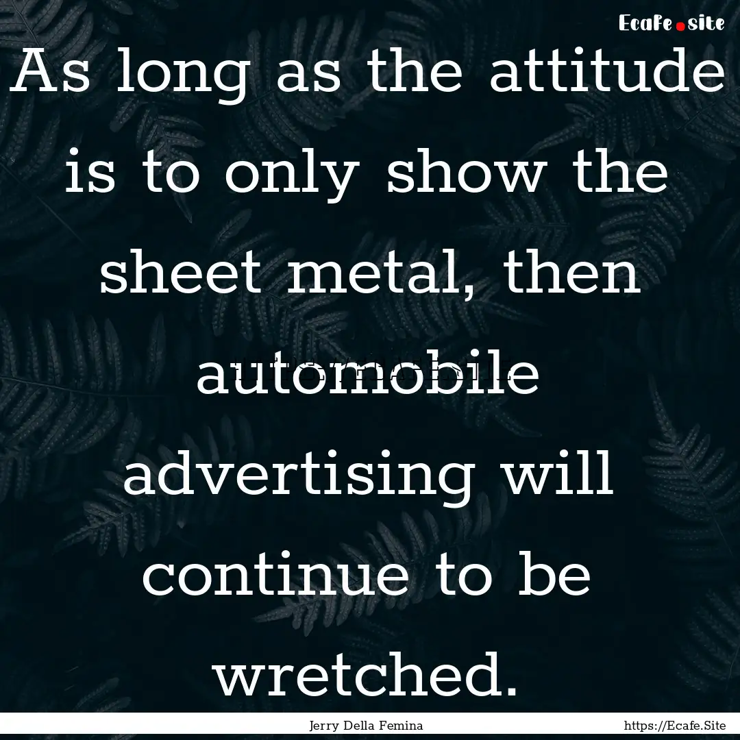 As long as the attitude is to only show the.... : Quote by Jerry Della Femina