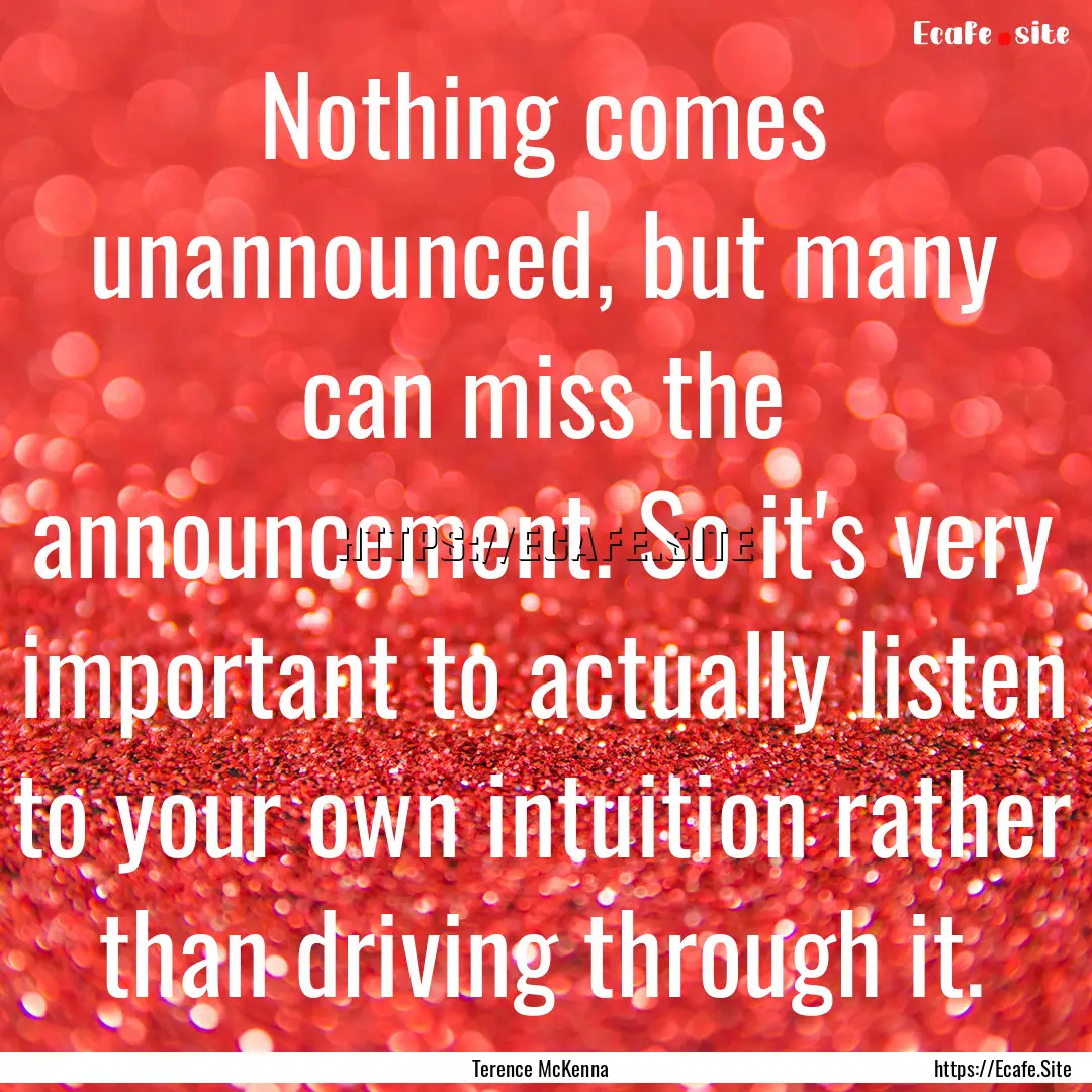 Nothing comes unannounced, but many can miss.... : Quote by Terence McKenna