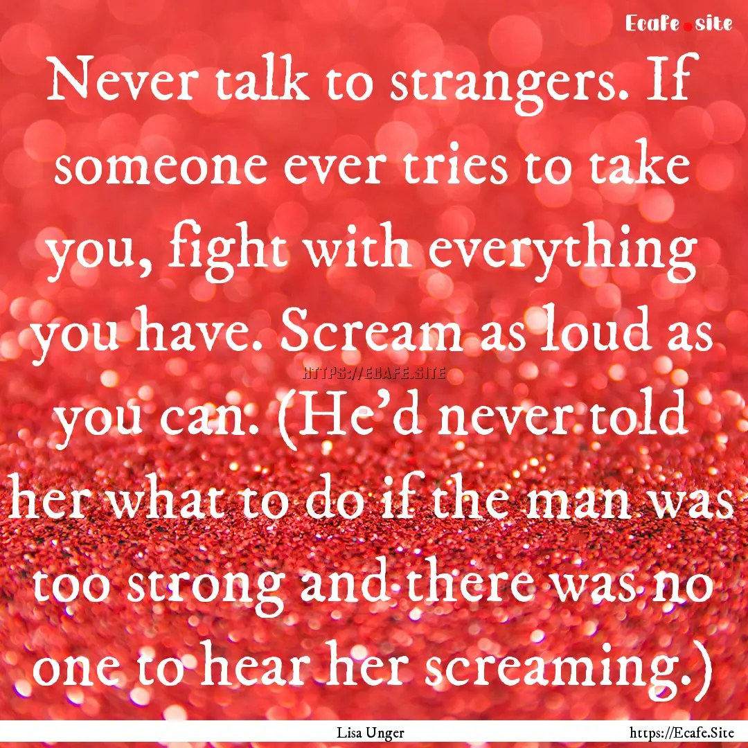 Never talk to strangers. If someone ever.... : Quote by Lisa Unger