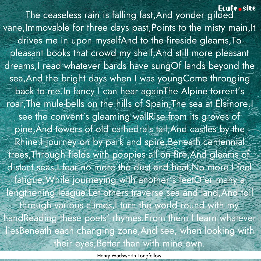 The ceaseless rain is falling fast,And yonder.... : Quote by Henry Wadsworth Longfellow