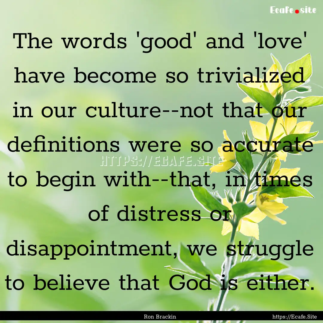 The words 'good' and 'love' have become so.... : Quote by Ron Brackin