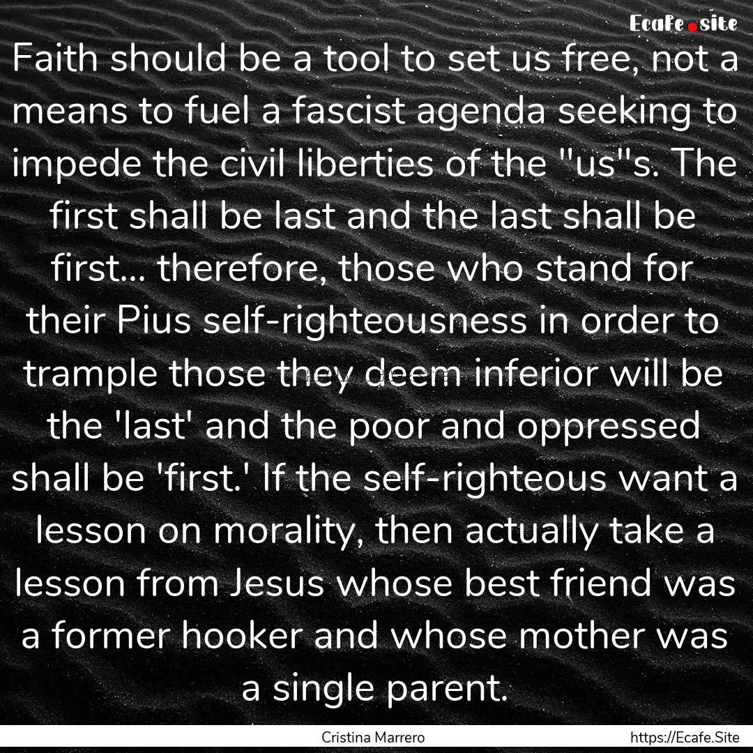 Faith should be a tool to set us free, not.... : Quote by Cristina Marrero