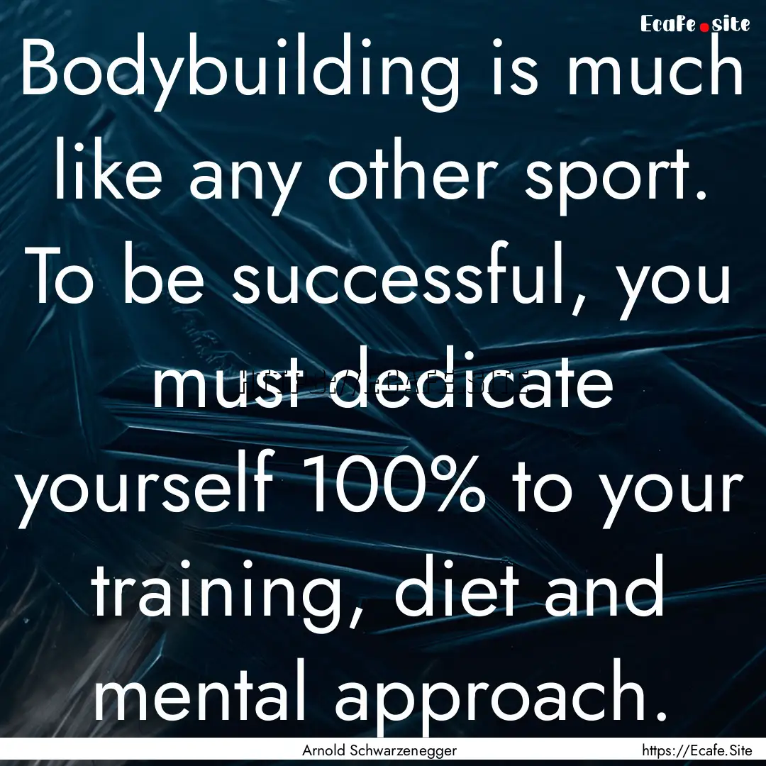 Bodybuilding is much like any other sport..... : Quote by Arnold Schwarzenegger