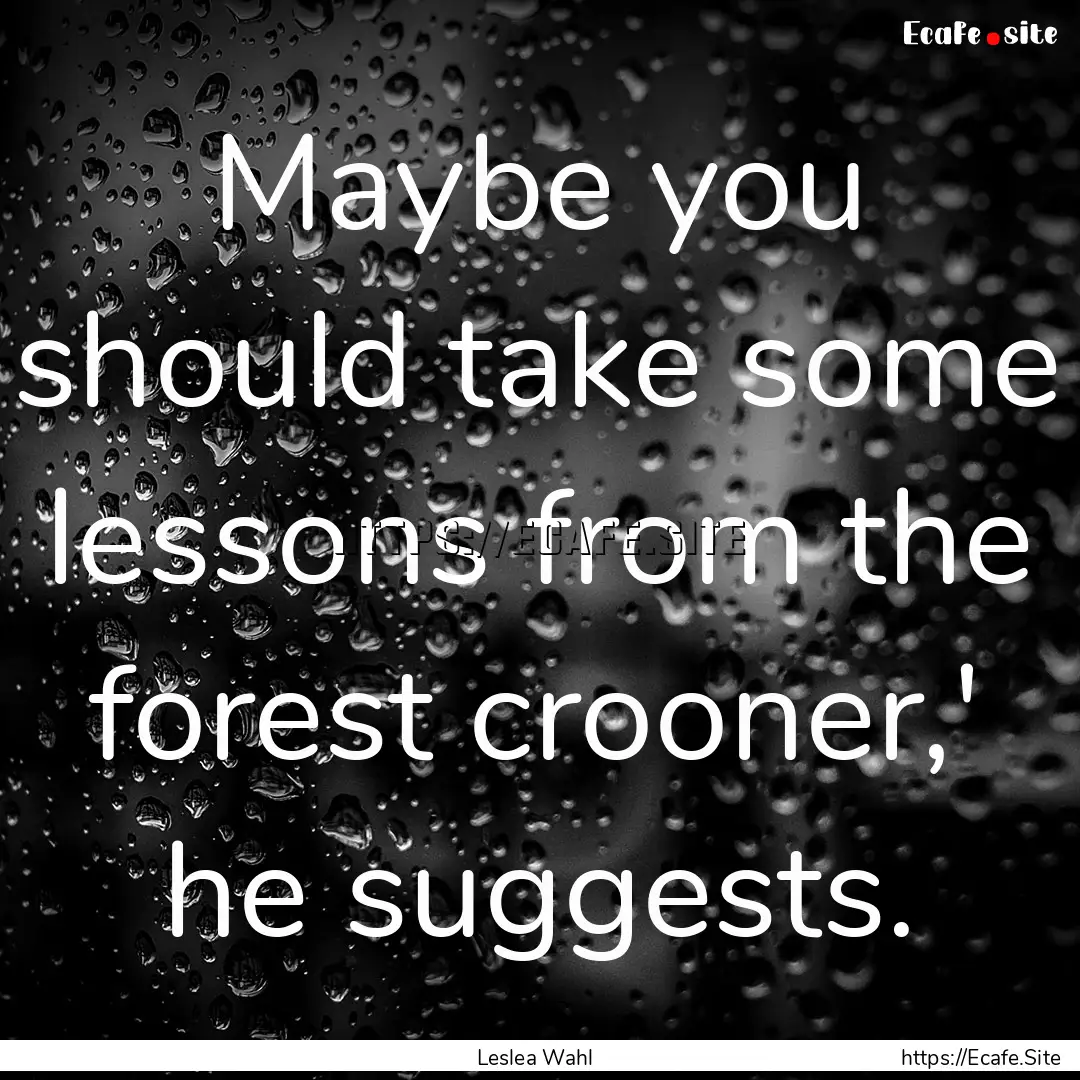 Maybe you should take some lessons from the.... : Quote by Leslea Wahl