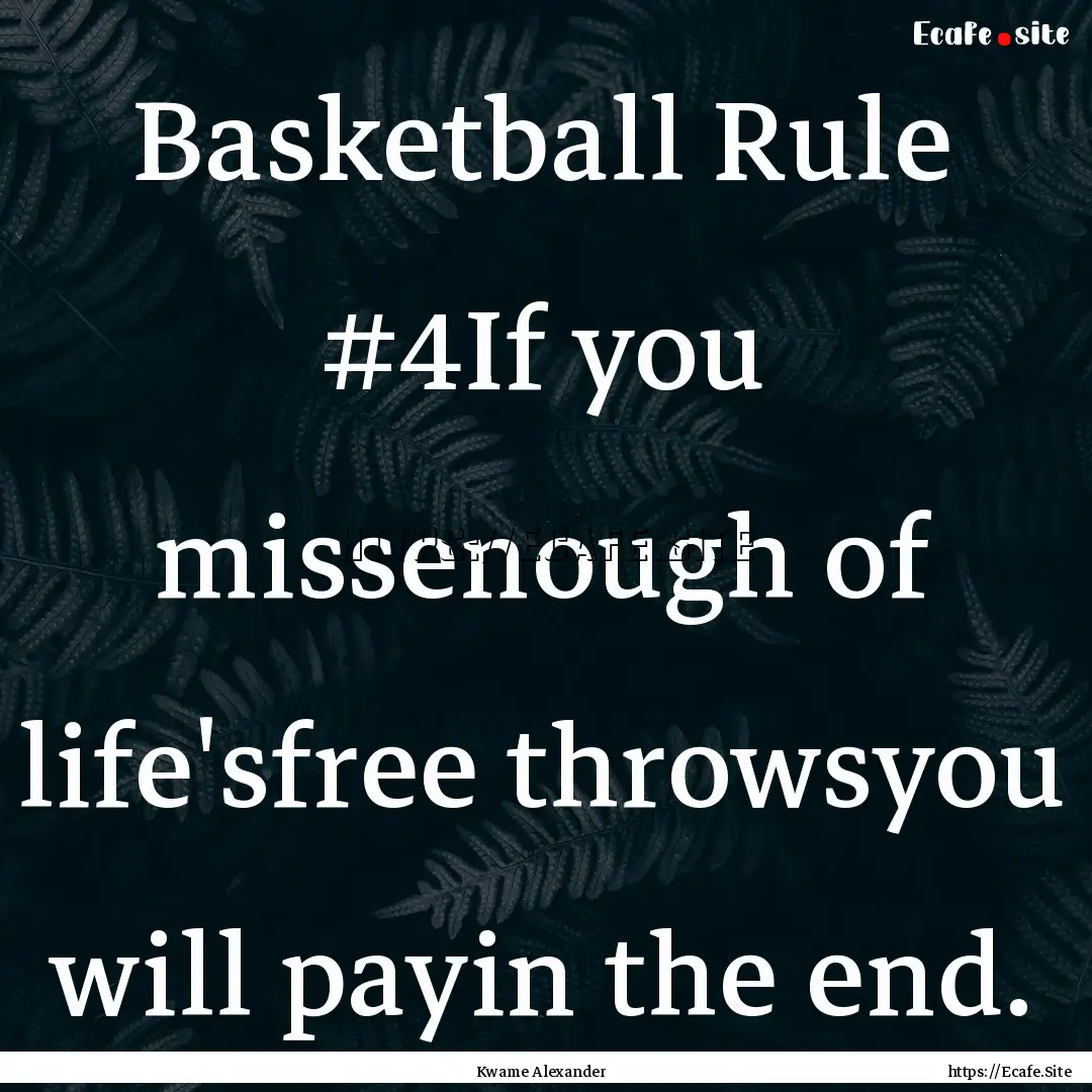 Basketball Rule #4If you missenough of life'sfree.... : Quote by Kwame Alexander