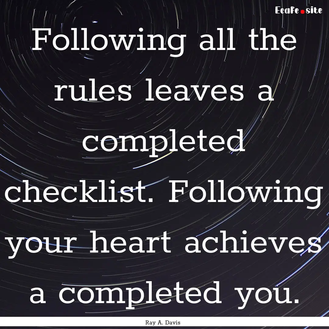 Following all the rules leaves a completed.... : Quote by Ray A. Davis