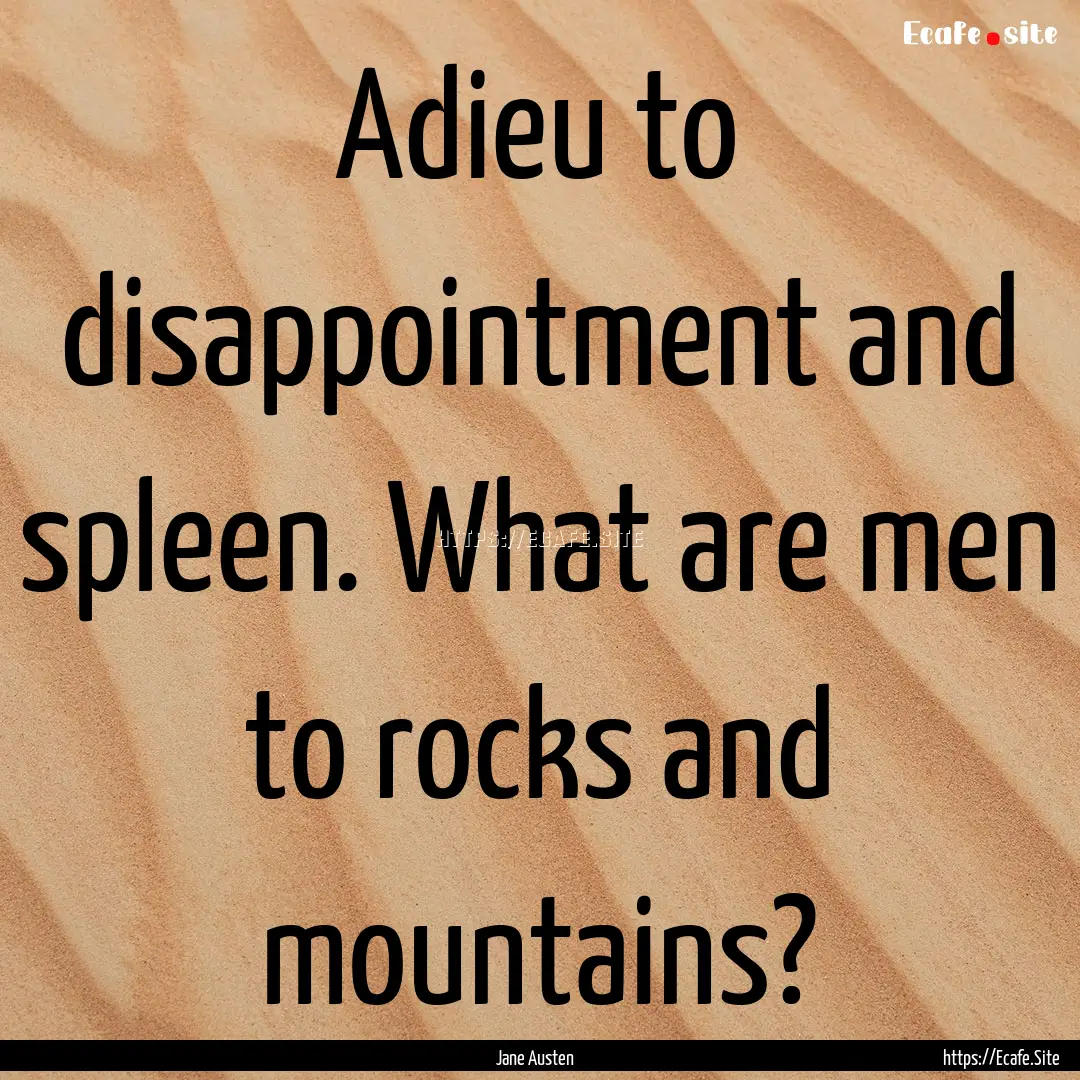 Adieu to disappointment and spleen. What.... : Quote by Jane Austen