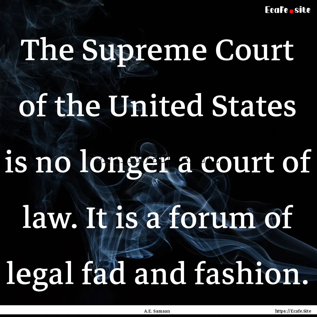 The Supreme Court of the United States is.... : Quote by A.E. Samaan