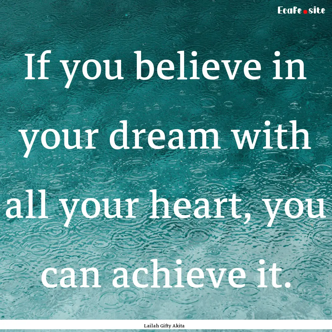 If you believe in your dream with all your.... : Quote by Lailah Gifty Akita