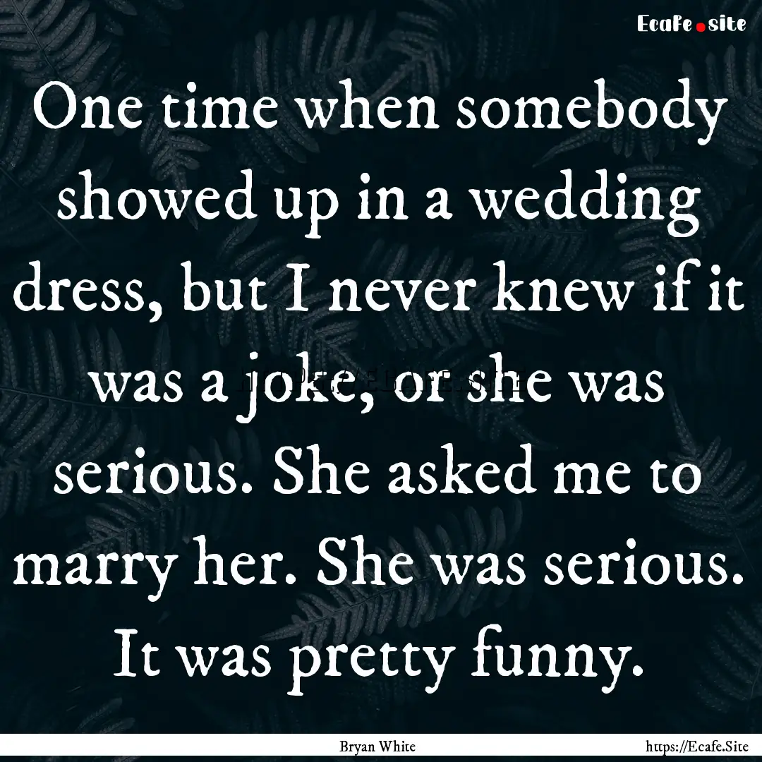 One time when somebody showed up in a wedding.... : Quote by Bryan White