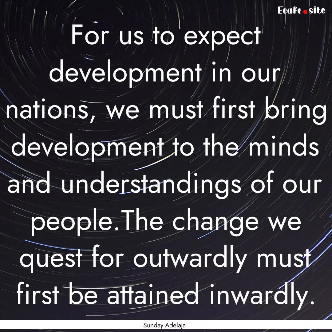 For us to expect development in our nations,.... : Quote by Sunday Adelaja