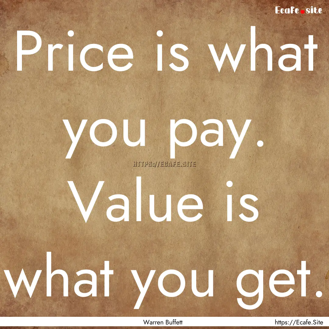 Price is what you pay. Value is what you.... : Quote by Warren Buffett