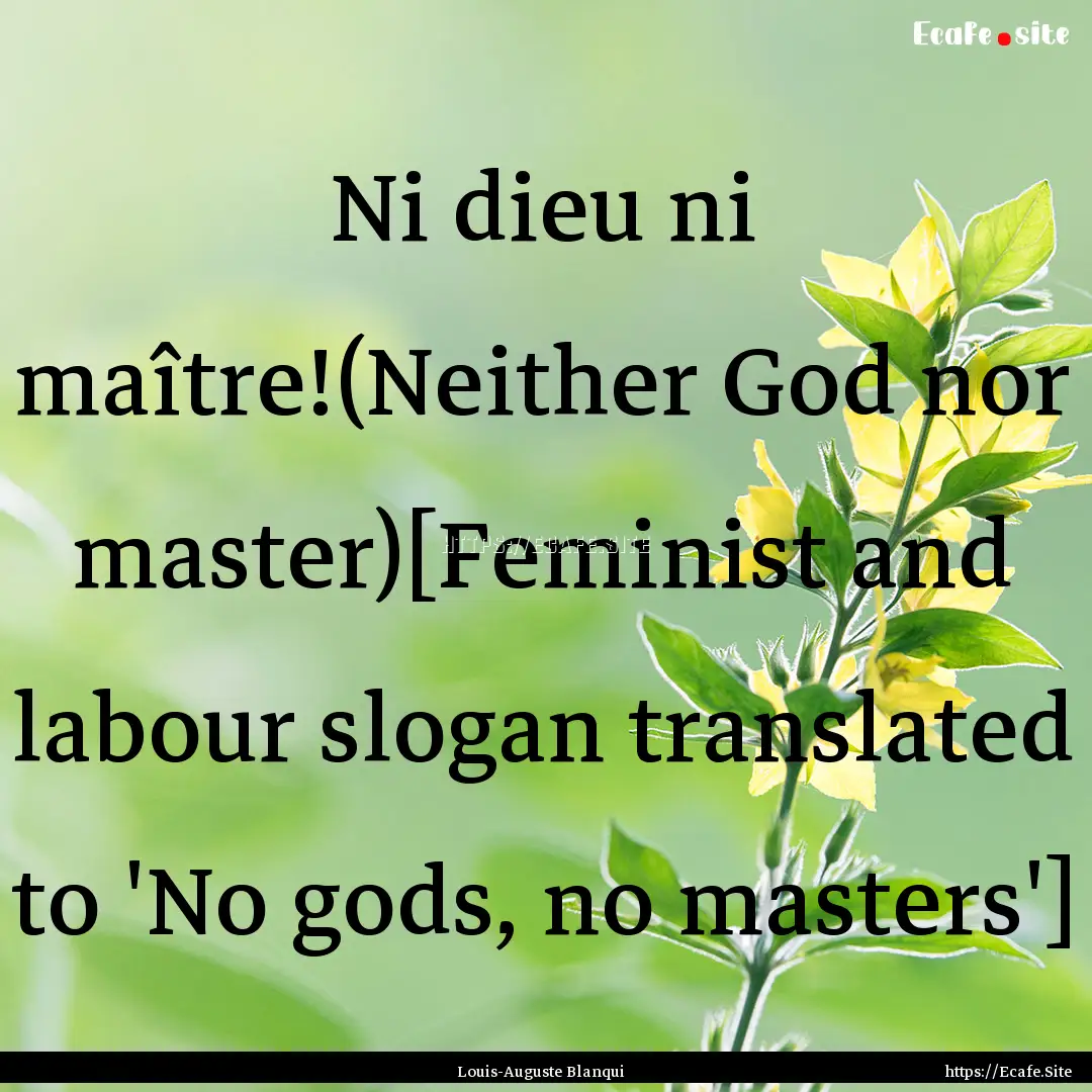 Ni dieu ni maître!(Neither God nor master)[Feminist.... : Quote by Louis-Auguste Blanqui